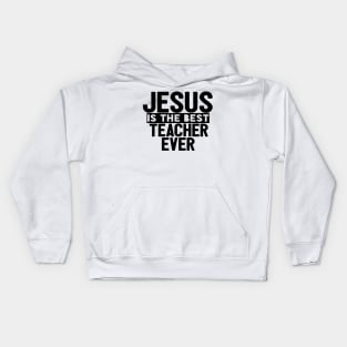 JESUS IS THE BEST TEACHER EVER SHIRT- FUNNY CHRISTIAN GIFT Kids Hoodie